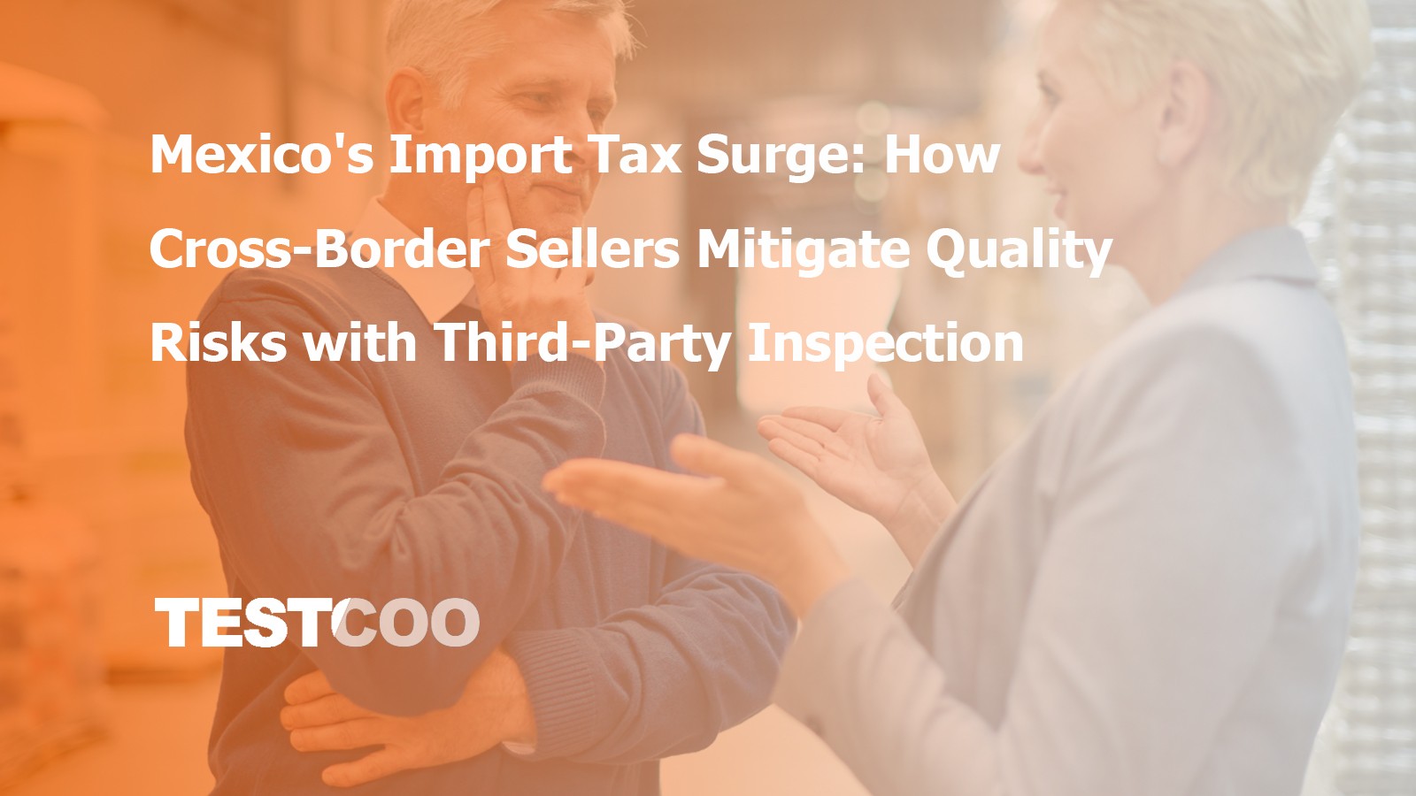 mexico-import-tax-surge-cross-border-sellers-third-party-inspection-guide