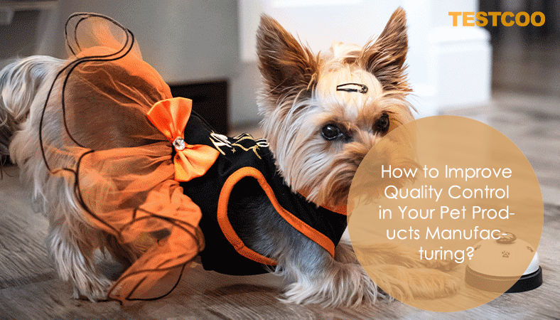 How to Improve Quality Control in Your Pet Products Manufacturing?