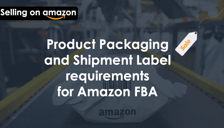 Product Packaging and Shipment Label requirements for Amazon FBA