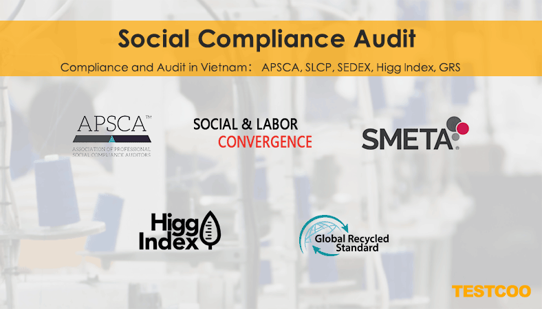 Compliance and Audit in Vietnam： APSCA, SLCP, SEDEX, Higg Index, GRS