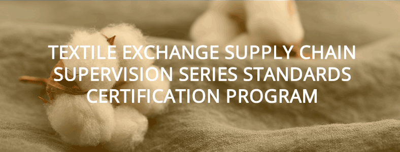 Textile Exchange Supply Chain Supervision Series Standards Certification Program