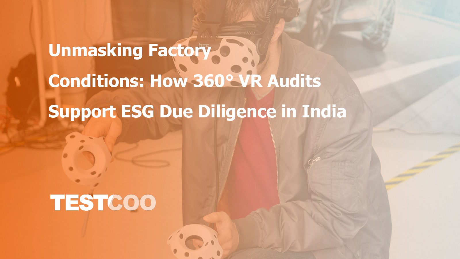 360° VR Factory Audits in India - Helping buyers assess working conditions, identify safety risks and support social compliance due diligence