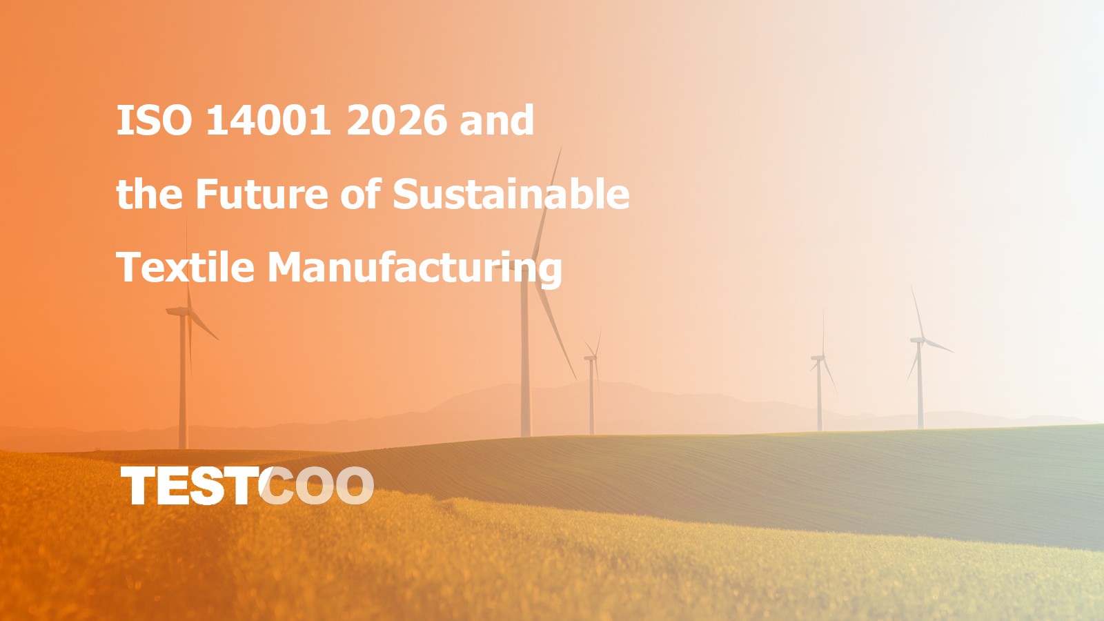 ISO 14001:2026 and the Future of Sustainable Textile Manufacturing - Environmental management system standards for eco-friendly textile production