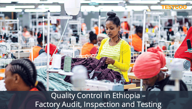 Quality Control in Ethiopia – Factory Audit, Inspection and Testing